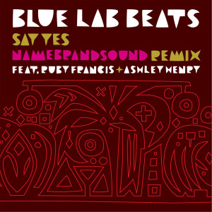 Album Say Yes (NameBrandSound Remix) from Blue Lab Beats