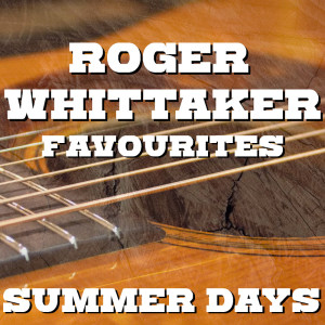 Roger Whittaker的專輯Summer Days Roger Whittaker Favourites