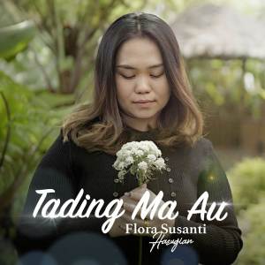Dengarkan Tading Ma Au lagu dari Flora Susanti Hasugian dengan lirik