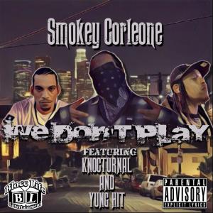 收聽Smokey Corleone的We Don't Play (feat. Knoc-Turn'Al & Yung Hit) (Explicit)歌詞歌曲