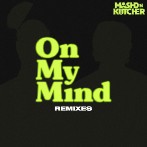 Mashd N Kutcher的專輯On My Mind (Remixes)
