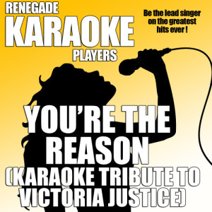 ดาวน์โหลดและฟังเพลง You're The Reason (Karaoke Tribute to Victoria Justice) พร้อมเนื้อเพลงจาก Renegade Karaoke Players