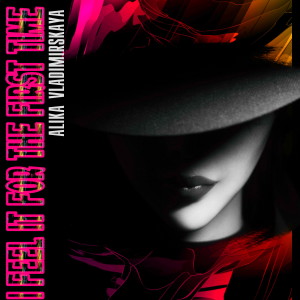 Listen to I Feel It for the First Time song with lyrics from Alika Vladimirskaya