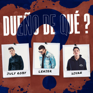 Listen to Dueño De Qué? (with Lenier & Divan) song with lyrics from July Roby