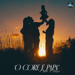 Listen to 'O core papà song with lyrics from Matteo Milazzo