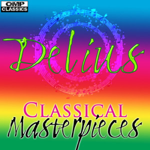 Frederick Delius的專輯Delius : Classical Masterpieces