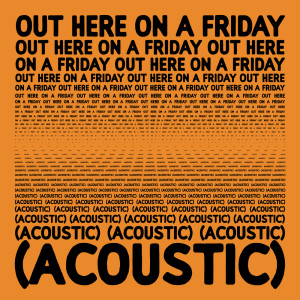 Out Here On A Friday (Acoustic)