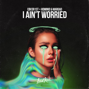 Listen to I Ain't Worried (Techno) song with lyrics from CØV3R1st