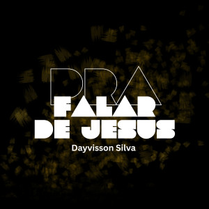 Dayvisson Silva的專輯Pra Falar de Jesus