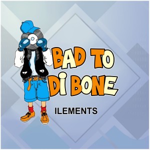 Listen to Bad to di bone song with lyrics from Ilements
