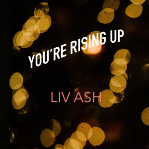 Listen to You're Rising Up song with lyrics from Liv Ash