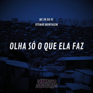 收聽Vitinho Montagem的Olha Só o Que Ela Faz (Explicit)歌詞歌曲