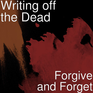 Dengarkan Forgive and Forget lagu dari Writing off the Dead dengan lirik