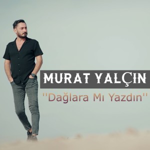 ดาวน์โหลดและฟังเพลง Dağlara Mı Yazdın พร้อมเนื้อเพลงจาก Murat Yalçın