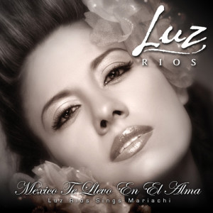 Luz Rios的專輯México Te Llevo en el Alma