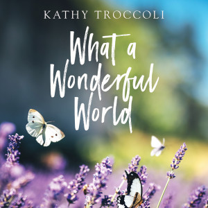 收聽Kathy Troccoli的What A Wonderful World歌詞歌曲