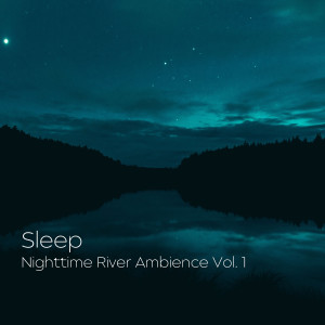 Sleep: Nighttime River Ambience Vol. 1