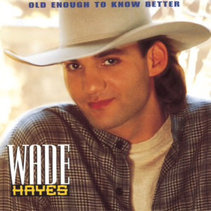 Wade Hayes的專輯Old Enough To Know Better