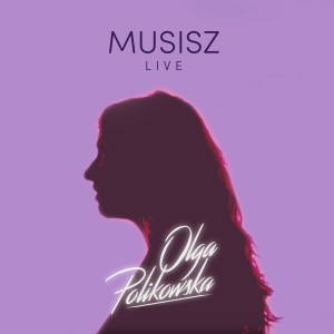 Listen to Musisz (Live) song with lyrics from Olga Polikowska