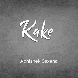 Listen to Kake song with lyrics from Abhishek Saxena