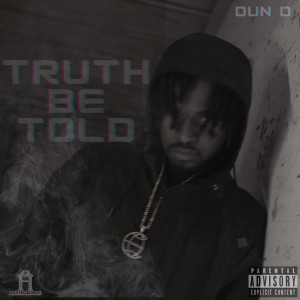 Dengarkan lagu Truth Be Told (Explicit) nyanyian Dun D dengan lirik