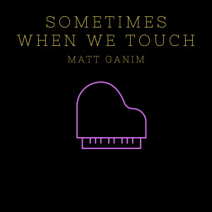 收聽Matt Ganim的Sometimes When We Touch歌詞歌曲