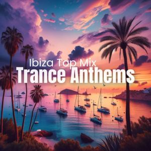 Dj Trance Vibes的專輯Trance Anthems (Ibiza Top Mix)
