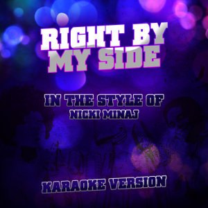 ดาวน์โหลดและฟังเพลง Right by My Side (In the Style of Nicki Minaj) [Karaoke Version] พร้อมเนื้อเพลงจาก Ameritz Audio Karaoke