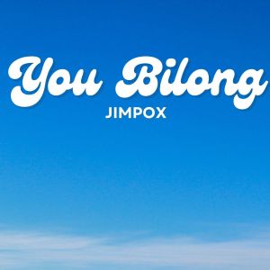 Listen to You Bilong song with lyrics from JIMPOX