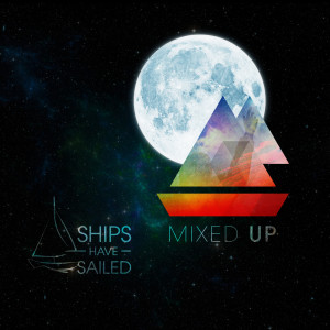 Ships Have Sailed的专辑Mixed Up