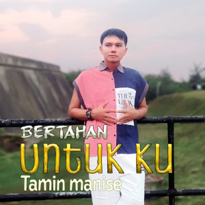 Listen to Bertahan Untuk Ku song with lyrics from Tamin Manise