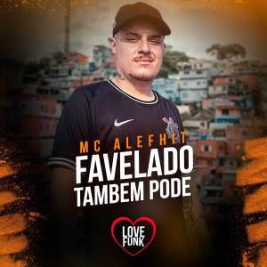 ดาวน์โหลดและฟังเพลง Favelado Também Pode พร้อมเนื้อเพลงจาก MC Alefhit