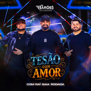 Os Barões da Pisadinha的專輯Tesão com Amor (Ao Vivo)