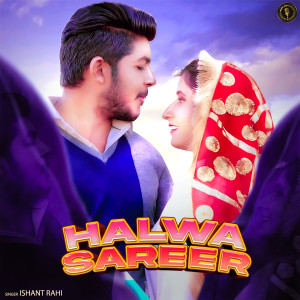 收聽Ishant Rahi的Halwa Sareer歌詞歌曲