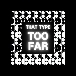 Listen to Too Far song with lyrics from That Type