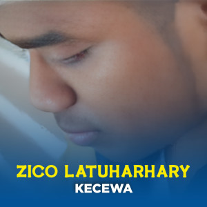 Listen to KECEWA song with lyrics from Zico Latuharhary