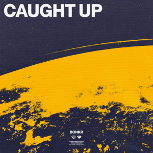 ดาวน์โหลดและฟังเพลง Caught Up พร้อมเนื้อเพลงจาก Bonkr