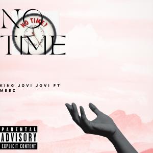 Listen to No Time (feat. Meez) (Explicit) song with lyrics from King Jovi Jovi