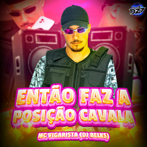 Listen to ENTÃO FAZ A POSIÇÃO CAVALA (Explicit) song with lyrics from Mc Vigarista