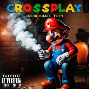 Grindhouse Trey的专辑Crossplay (Explicit)