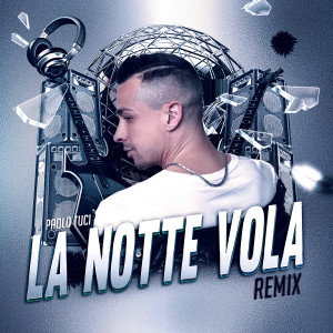 Album La Notte Vola (Remix) from Paolo Tuci