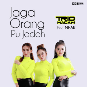 Dengarkan lagu Jaga Orang Pu Jodoh nyanyian Trio Macan dengan lirik