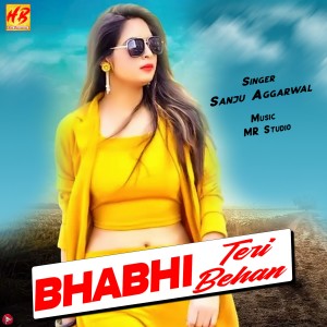 收聽Sanju Aggarwal的Bhabhi Teri Behan歌詞歌曲