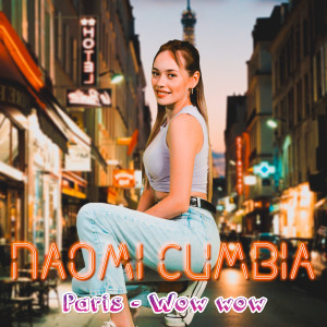 Dengarkan lagu Paris / Wow Wow (Explicit) nyanyian Naomi Cumbia dengan lirik