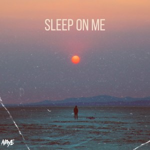 Naye的專輯Sleep on Me (Explicit)