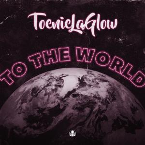 ดาวน์โหลดและฟังเพลง To The World พร้อมเนื้อเพลงจาก ToenieLaGlow