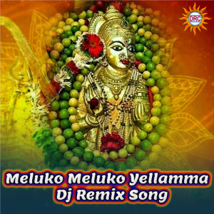 Listen to Meluko Meluko Yellamma (DJ Remix) song with lyrics from Clement