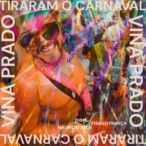 收聽VINA Prado的Tiraram o Carnaval歌詞歌曲