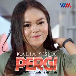 Dengarkan lagu Pergi (Rasa Ini Yang Tertinggal) nyanyian Kalia Siska dengan lirik
