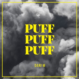 ดาวน์โหลดและฟังเพลง PUFF PUFF PUFF พร้อมเนื้อเพลงจาก Dani M